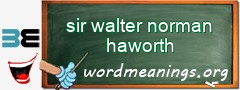 WordMeaning blackboard for sir walter norman haworth